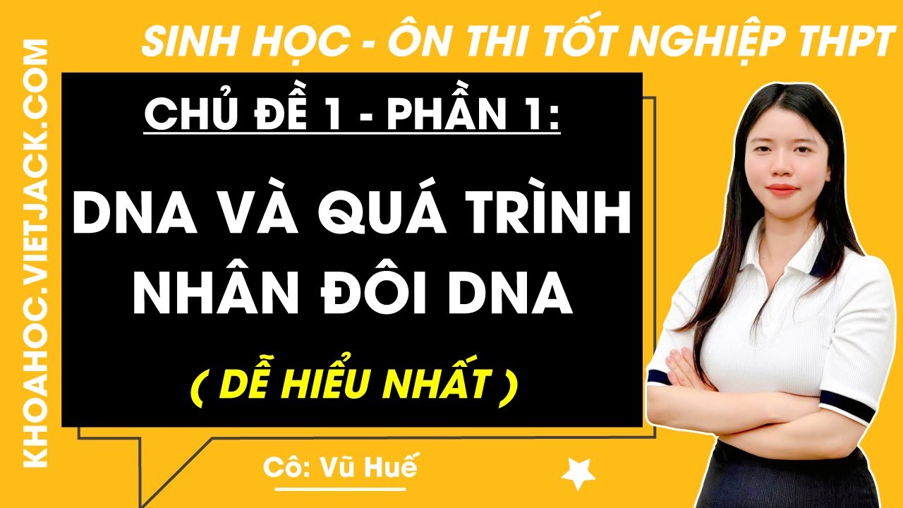 DNA và quá trình nhân đôi DNA - Tổng ôn Sinh học 12 | Ôn Thi THPT (DỄ HIỂU NHẤT)
