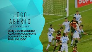 Série B do Brasileiro: Avaí arranca empate do Sport na reta final do jogo - Jogo Aberto SC