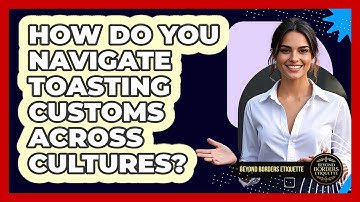 How Do You Navigate Toasting Customs Across Cultures? - Beyond Borders Etiquette