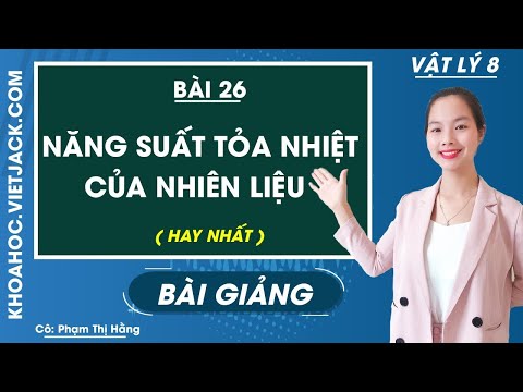 Năng suất tỏa nhiệt của nhiên liệu - Bài 26 - Vật Lí 8 - Cô Phạm Thị Hằng (HAY NHẤT)