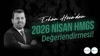 Erhan Hoca 2026 Nisan HMGS'yi Değerlendirdi!
