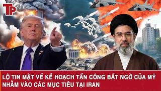 Lộ tin mật về kế hoạch tấn công bất ngờ của Mỹ nhằm vào các mục tiêu tại Iran