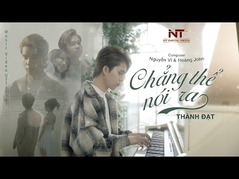 CHẲNG THỂ NÓI RA - THÀNH ĐẠT | OFFICIAL MV | Từ nay về sau khoảng cách hai ta, sẽ xa nhau đến vô tận