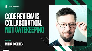 From Code Reviews to Teamwork: Deep Dives with Miikka Koskinen