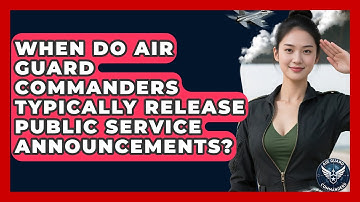 When Do Air Guard Commanders Typically Release Public Service Announcements? - Air Guard Commanders