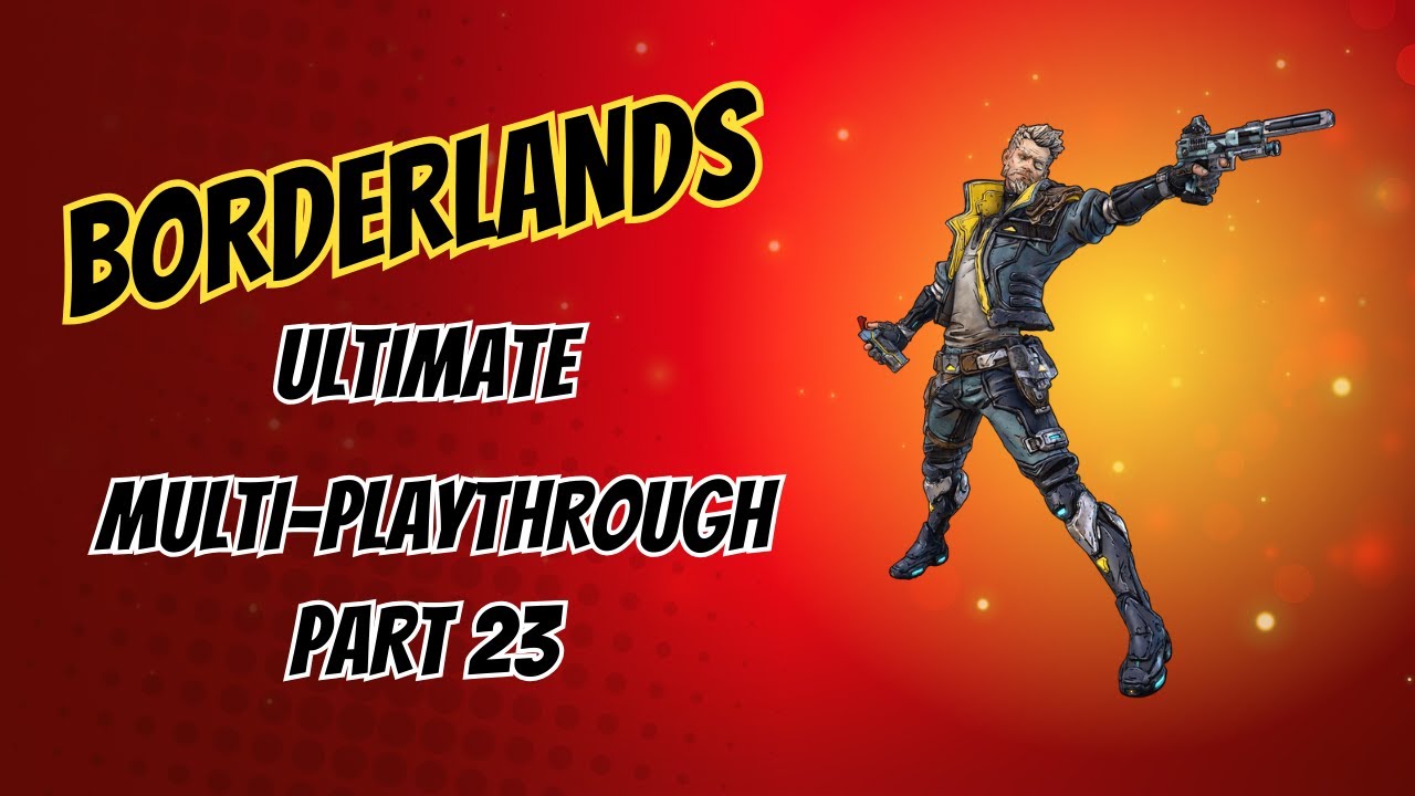 Borderlands Ultimate Multi Playthrough - Part 23