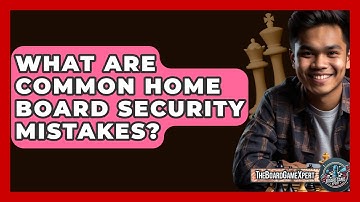 What Are Common Home Board Security Mistakes? - The Board Game Xpert