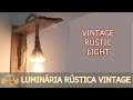 LUMINÁRIA RÚSTICA VINTAGE - VINTAGE RUSTIC LIGHT