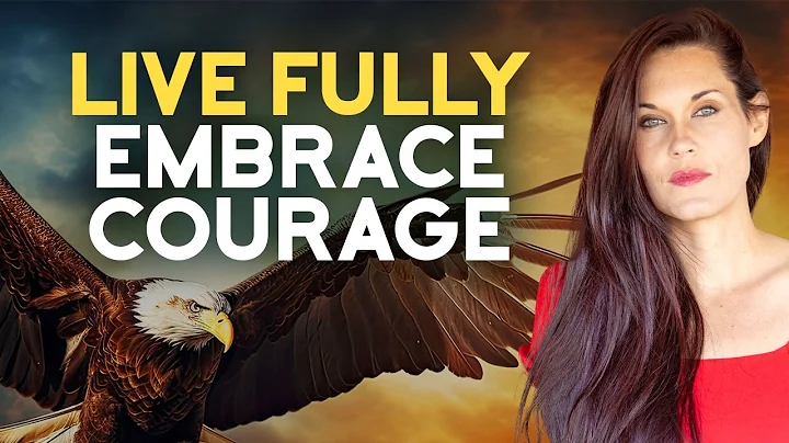 How To Be Courageous - Eleven Powerful Tips