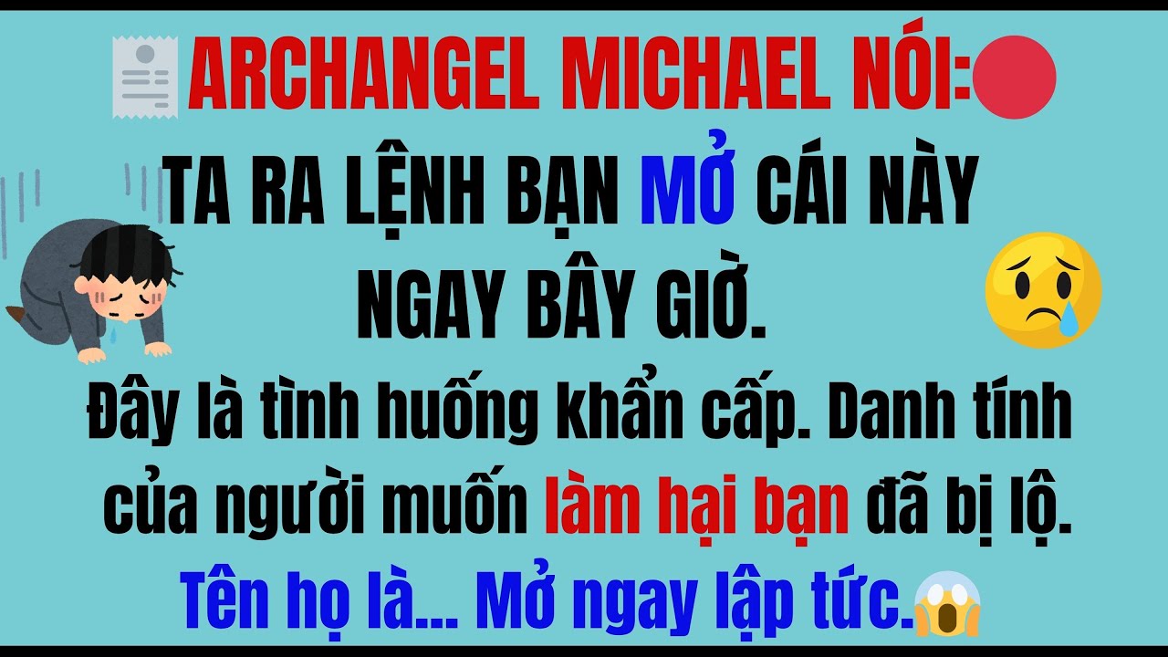 🧾 TỔNG LÃNH THIÊN THẦN MICHAEL NÓI, TA RA LỆNH CHO BẠN MỞ CÁI NÀY NGAY BÂY GIỜ. TRƯỜNG HỢP KHẨN CẤP