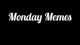 Monday Memes 24