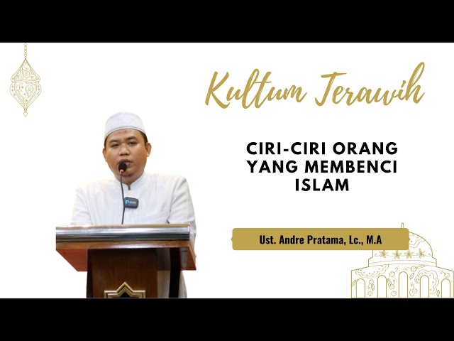 CERMAH RAMADHAN 1444H || Ust. Andre Pratama, Lc., M.A - SEPERTI APA ORANG YANG MEMBENCI ISLAM class=