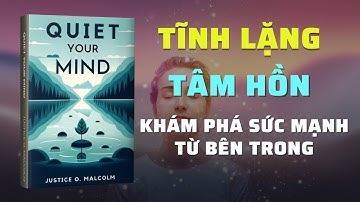 Tĩnh Lặng Tâm Trí: Lắng Nghe Tiếng Nói Vũ Trụ  | Nghe Sách Nói | Tóm Tắt Sách