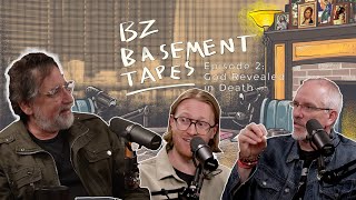 BZ Basement Tapes - Episode 2 - God Revealed in Death