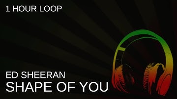 Thumbnail of Ed Sheeran - Shape Of You - 1 Hour Loop