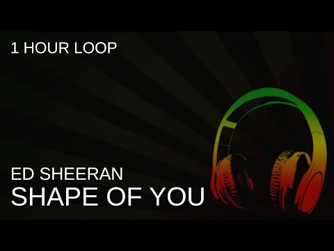Ed Sheeran Shape Of You 1 Hour Loop Ed Sheeran Shape Of You 1 Hour Loop
