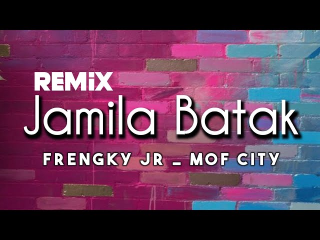JAMILA BATAK REMIX FRENGKY JR LAGU JOGET MOF CITY TERBARU class=