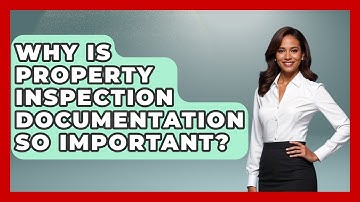 Why Is Property Inspection Documentation So Important? - Mastering Property Management
