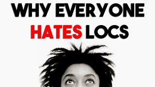 Why Everyone Hates Locs