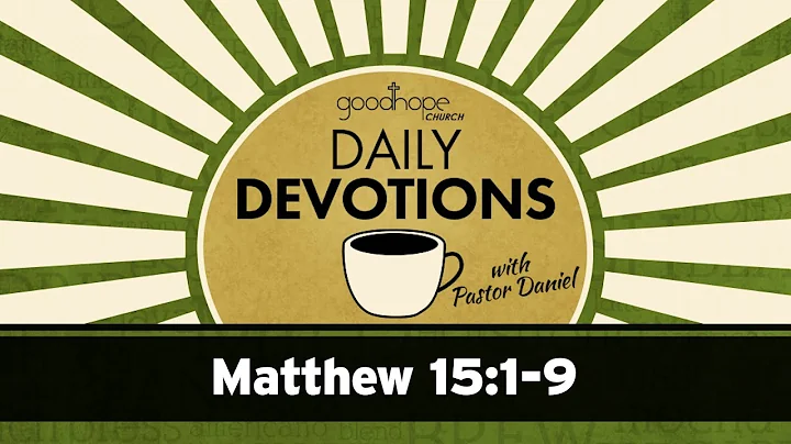 Matthew 15:1-9 // Daily Devotions with Pastor Daniel