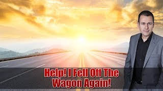 Help! I Fell Off The Wagon Again! Why Can't I Stop Drinking?