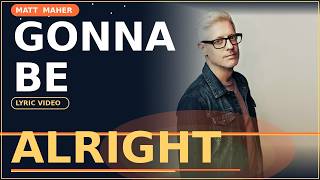 Gonna Be Alright – Matt Maher (Lyric Video) | Karaoke with Lyrics