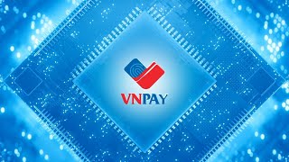 VNPAY – LEADING FINTECH IN ELECTRONIC PAYMENTS
