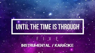 F I V E - Until The Time Is Through | Karaoke (instrumental w/ back vocals)