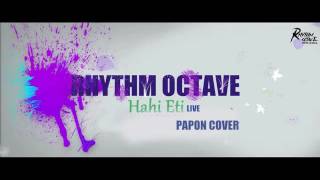 Video thumbnail of "Hahi Eti Live Cover || PAPON || by RHYTHM OCTAVE"