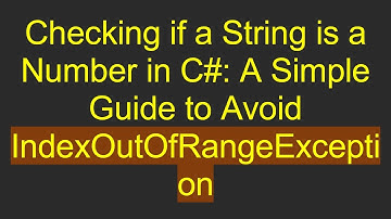 Checking if a String is a Number in C# : A Simple Guide to Avoid IndexOutOfRangeException