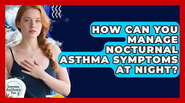 How Can You Manage Nocturnal Asthma Symptoms At Night? - Everyday Asthma Tips