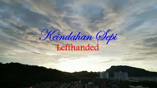 Keindahan Sepi - Lefthanded (Lirik hjz)
