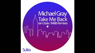 Michael Gray - Take Me Back (84Bit Remix)