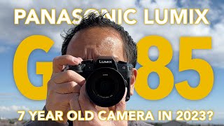 Panasonic Lumix G85 - 7 Year Old Camera in 2023? Yes, of Course!