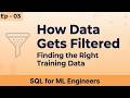 SQL3 - How Data Gets Filtered | Finding the Right Training Data | SQL for ML Engineers – Lecture 3