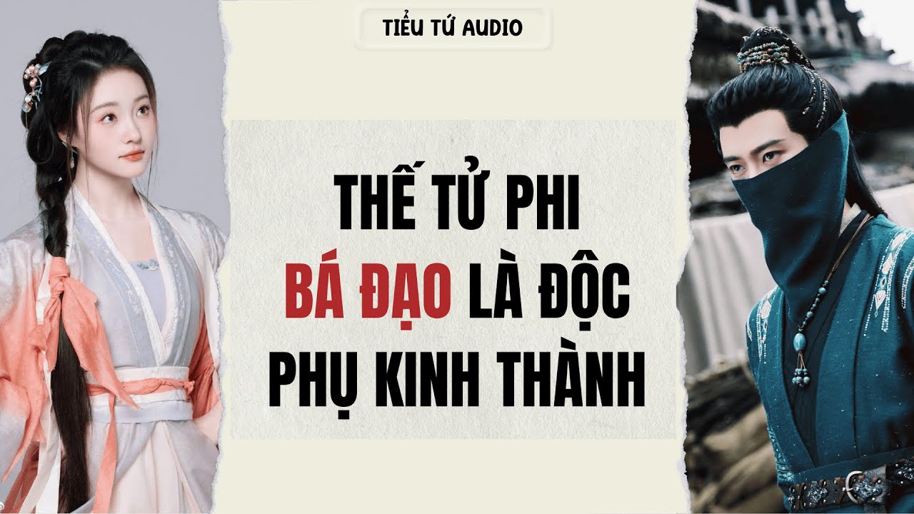 Full audio | THẾ TỬ PHI BÁ ĐẠO LÀ ĐỘC PHỤ KINH THÀNH | Tiểu Tam Audio