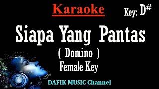 Siapa Yang Pantas (Karaoke) Domino Nada wanita/ Cewek/ Female Key D#