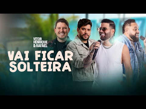 VAI FICAR SOLTEIRA - VITOR HENRIQUE E RAFAEL feat.VALTER JR. E VINÍCIUS