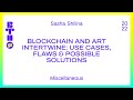 Blockchain and art intertwine: use cases, flaws & possible solutions / Sasha Shilina