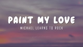 Paint My Love - Michael Learns To Rock [Lyrics + Vietsub]