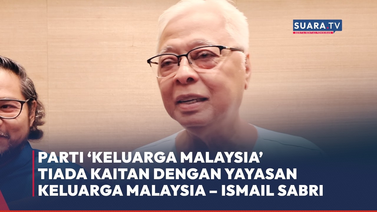 Parti ‘Keluarga Malaysia’ tiada kaitan dengan Yayasan Keluarga Malaysia – Ismail Sabri