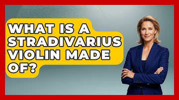 What Is A Stradivarius Violin Made Of? - Classical Serenade