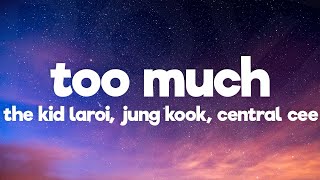 The Kid Laroi, Jung Kook, Central Cee - Too Much (Lyrics)