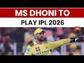 Breaking: MS Dhoni to Play IPL 2026; CSK CEO Confirms His Participation For This Season | Cricket