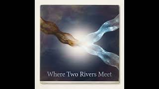 Where Two Rivers Meet