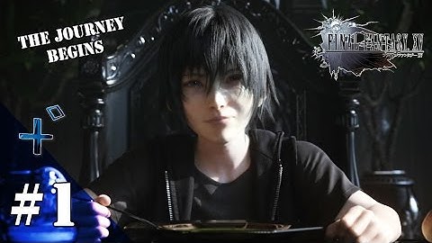 The journey begins - Final Fantasy XV Playthrough [Part 1]