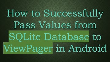 How to Successfully Pass Values from SQLite Database to ViewPager in Android