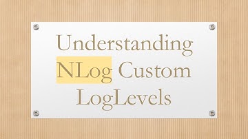 Understanding NLog Custom LogLevels