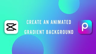 Create an Animated Gradient Background in CapCut & Picsart