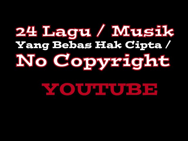 24 Lagu / Musik Yang Bebas Hak Cipta // No Copyright YouTube class=